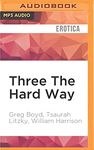 Three The Hard Way: Erotica Novellas by William Harrison, Greg Boyd, and Tsaurah Litzky