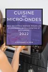 Cuisine Au Micro-Ondes 2022: Des Recettes Rapide Pour Les Personnes Intelligentes Et Occupées