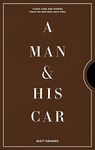 A Man & His Car: Iconic Cars and Stories from the Men Who Love Them