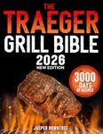 The Traeger Grill Bible: 3000 Days Of Legendary, Tender & Juicy BBQ Recipes To Impress Your Neighbors With Flavor | Dominate the Backyard and Gain Your Neighborhood’s Respect