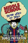 Middle School: From Hero to Zero: (Middle School 10) [Paperback] James Patterson [Paperback] James Patterson