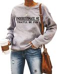 Noffish Women Long Sleeve Underestimate Me That'll Be Fun Sweatshirt (1-Grey,Large)