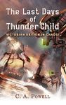 The Last Days of Thunder Child: Victorian Britain in chaos!: 1 (The Martian Invasion of Victorian Britain.)