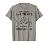 I'm Thinking About Roller Coasters Roller Coaster Lover T-Shirt