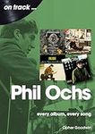 Phil Ochs On Track: Every Album, Ev