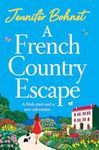 A French Country Escape: The BRAND NEW escapist romance set in the gorgeous French Countryside from BESTSELLER Jennifer Bohnet for 2024