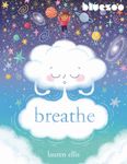 Breathe: A Fun, Mindfulness Picture Book That Can Help Your Child Explore Their Big Emotions. (Blue-Zoo Book Program Award winners.)