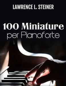 100 Miniature per Pianoforte: Spartiti Facili. Musica Moderna