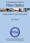 FOA Reference Guide to Fiber Optics: Study Guide to FOA Certification (FOA Reference Textbooks On Fiber Optics)