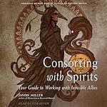 Consorting with Spirits: Your Guide