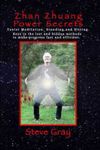 Zhan Zhuang Power Secrets: Taoist Meditation. Standing & Sitting. Keys to the lost and hidden methods to make progress fast and efficient.