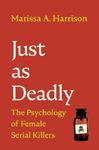 Just as Deadly: The Psychology of Female Serial Killers