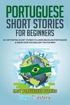 Portuguese Short Stories for Beginners: 20 Captivating Short Stories to Learn Brazilian Portuguese & Grow Your Vocabulary the Fun Way!: 1 (Easy Portuguese Stories)