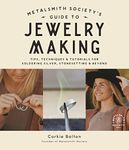 Metalsmith Society’s Guide to Jewelry Making: Tips, Techniques & Tutorials For Soldering Silver, Stonesetting & Beyond