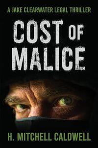 Cost of Malice: A Jake Clearwater Legal Thriller (Jake Clearwater Legal Thriller Series)