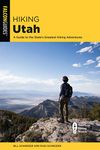 Hiking Utah: A Guide to Utah's Greatest Hiking Adventures, Fourth Edition (State Hiking Guides Series)