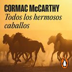 Todos los hermosos caballos [All the Pretty Horses]: Trilogía de la frontera 1 [The Border Trilogy, Book 1]