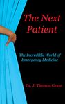 The Next Patient: The Incredible World of Emergency Medicine