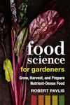 Food Science for Gardeners: Grow, Harvest, and Prepare Nutrient Dense Foods (Garden Science Series Book 5)