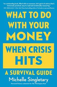 What To Do With Your Money When Crisis Hits: A Survival Guide – Hands-On Advice for Protecting Wealth and Investing Through Recessions and Pandemics