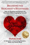 Becoming the Narcissist’s Nightmare: How to Devalue and Discard the Narcissist While Supplying Yourself