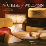 The Cheeses of Wisconsin – A Culinary Travel Guide