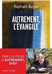 Autrement l'Evangile (Essais religieux divers)