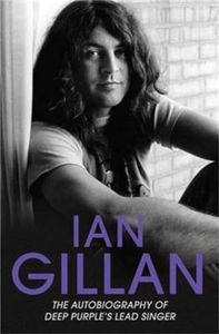 Ian Gillan: The Autobiography of Deep Purple's Lead Singer