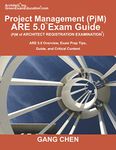 Project Management (PjM) ARE 5.0 Exam Guide (Architect Registration Examination): ARE 5.0 Overview, Exam Prep Tips, Guide, and Critical Content