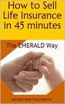 How to Sell Life Insurance in 45 minutes: The EMERALD Way