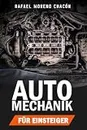 Automechanik für Einsteiger: Der praktische KFZ-Leitfaden für Wartung, Reparatur & Fehlerdiagnose