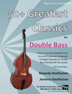 50+ Greatest Classics for Double Bass: Instantly recognisable tunes from the world's greatest composers arranged especially for double bass, starting with the easiest. All in easy keys.