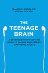 The Teenage Brain: A Neuroscientist's Survival Guide to Raising Adolescents and Young Adults