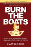 Burn the Boats: Toss Plan B Overboard and Unleash Your Full Potential