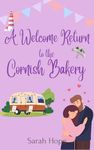 A Welcome Return to the Cornish Bakery (Escape To... The Cornish Bakery Book 22)