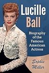 Lucille Ball: Biography of the Famo
