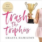 Trash the Trophies: How to Win With