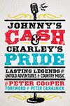 Johnny's Cash and Charley's Pride: Lasting Legends and Untold Adventures in Country Music