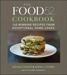 The Food52 Cookbook: 140 Winning Recipes from Exceptional Home Cooks (Food52, 1)