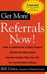 Get More Referrals Now!: The Four Cornerstones That Turn Business Relationships Into Gold (CAREER (EXCLUDE VGM))