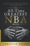 The All-Time Greatest NBA Book: Counting Down the 50 Greatest Teams, the 50 Greatest Playoff Runs by a Player, the 50 Greatest Playoff Moments, and the 100 Greatest Players