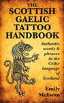 The Scottish Gaelic Tattoo Handbook: Authentic Words and Phrases in the Celtic Language of Scotland