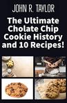 The Ultimate Cholate Chip Cookie History and 10 Cholate Chip Cookie Recipes: Free Cholate Chip Hip Hop Song included!