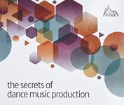 Secrets of Dance Music Production: The World's Leading Electronic Music Production Magazine Delivers the Definitive Guide to Making Cutting-Edge Dance Music