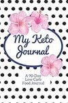 My Keto Journal: 90-Day Low Carb Food Tracker Journal and Exercise Tracker Notebook with a Weekly Meal Planner