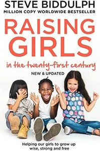 Raising Girls in the 21st Century: Helping Our Girls to Grow Up Wise, Strong and Free