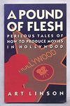 A Pound of Flesh: Perilous Tales of How to Produce Movies in Hollywood