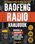 Baofeng Radio Handbook: The Guerrilla Prepper's Comm Line – Veteran Survival Techniques for Staying Connected When the World Goes Silent