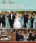 The Best Wedding Reception...Ever!: Your Guide to Creating an Unforgettably Fun Celebration