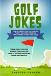 Golf Jokes: The Ultimate Collection Of Funny Golfing Jokes